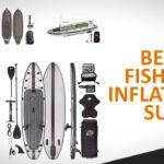 best inflatable fishing sup