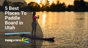 Best Places To Paddle Board in Utah