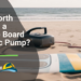 Is It Worth Buying a Paddle Board Electric Pump
